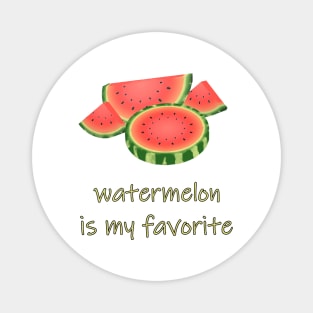 Watermelon Is My Favorite Magnet